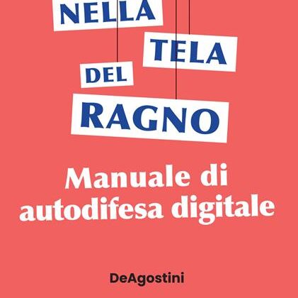 Nella tela del ragno. Manuale di autodifesa digitale - Roberta Bruzzone -  Emanuele Florindi - - Libro - De Agostini 